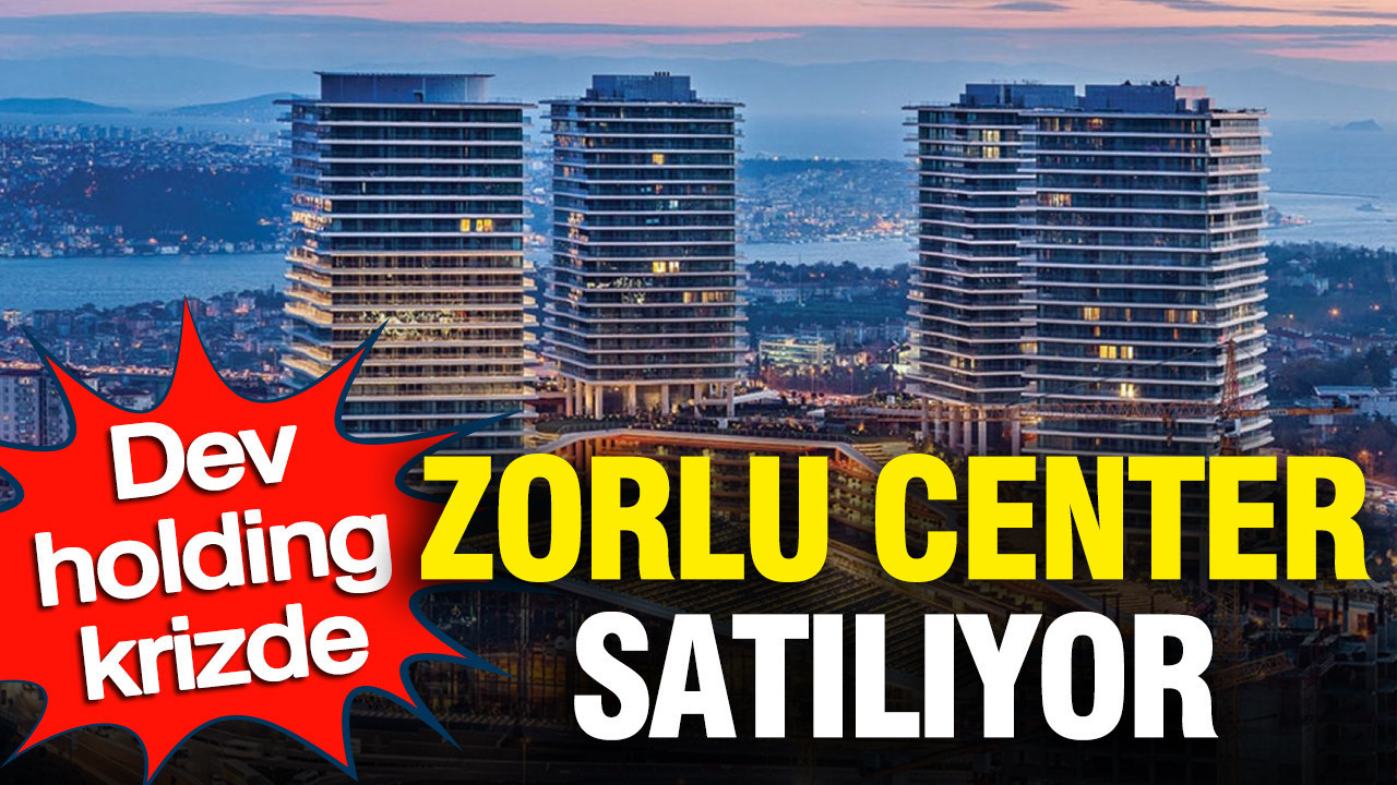 Zorlu Grubu’nun Mali Krizi: Zorlu Center Satışa Çıkıyor